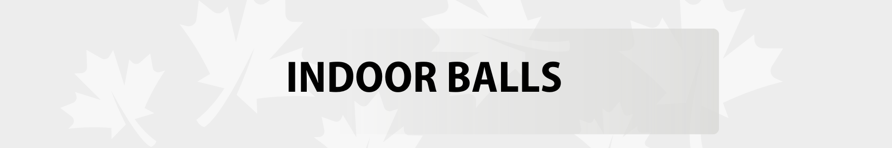 INDOOR BALLS